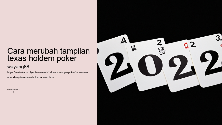 cara merubah tampilan texas holdem poker